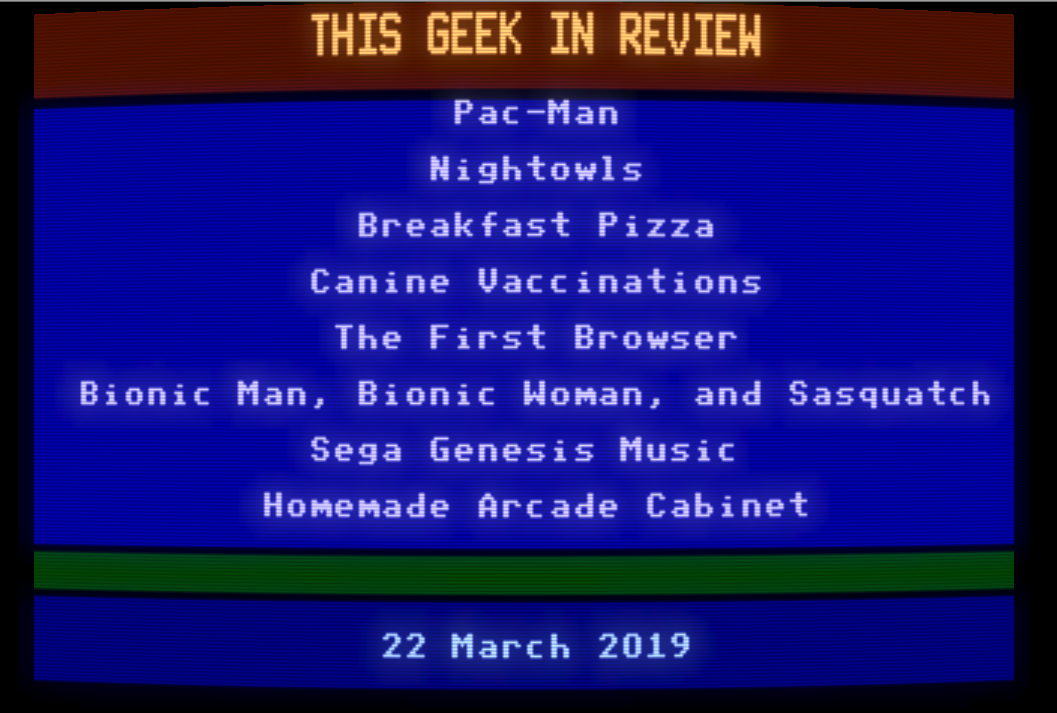 Playing Pac-Man – This Geek in Review for 22 March 2019